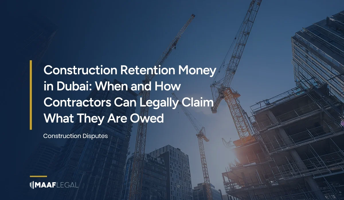 Construction Retention Money in Dubai When and How Contractors Can Legally Claim What They Are Owed